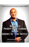 How to Use Positive Brain Training on the Journey to True Success