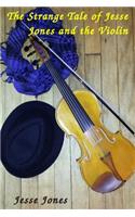 The Strange Tale of Jesse Jones and the Violin: (The Strange Tale)