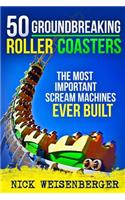 50 Groundbreaking Roller Coasters