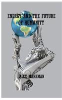 Energy and the Future of Humanity