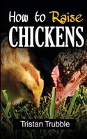 How To Raise a Chicken