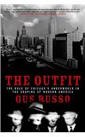 The Outfit: The Role of Chicago's Underworld in the Shaping of Modern America