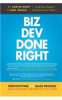 Biz Dev Done Right: Demystifying the Sales Process and Achieving the Results You Want