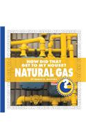 How Did That Get to My House? Natural Gas: (Community Connections: How Did That Get to My House?)