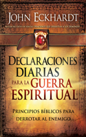 Declaraciones Diarias Para La Guerra Espiritual / Daily Declarations for Spiritu Al Warfare: Principios Bíblicos Para Derrotar Al Enemigo