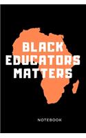 Black Educators Matter Notebook: Black History Month Journal Notebook Gifts - Proud Black Girl Magic - African American Notebook Journal - African American Heritage Pride in Black H