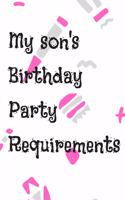 My Son's Birthday Party Requirements: Lined Notebook: Lined Notebook / Journal / Gift, 120 Page, 6*9, Soft Cover Matte Finish