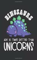 Dinosaurus are 10 times better than unicorns Notebook, 6x9 Inch, 100 Page, Blank Lined, College Ruled Journal - Dinosaurs Lover Gift Idea, Dinosaur Notebook For Kids, Gift For Dinosaur Lovers