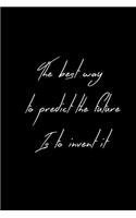 The best way to predict the future is to invent it Inspirational Journal - Notebook to Write In for ... Journals Notebooks for Women & Girls