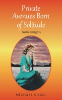 Private Avenues, Born of Solitude