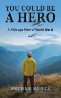 You Could Be a Hero: A Kids-Eye View of World War II