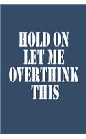 Hold On Let Me Overthink This.