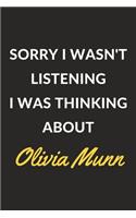 Sorry I Wasn't Listening I Was Thinking About Olivia Munn