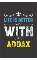 Life Is Better With Addax: Funny Addax Lovers Gifts Lined Journal Notebook 6x9 120 Pages