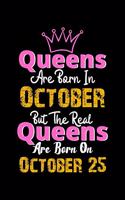 Queens Are Born In October Real Queens Are Born In October 25 Notebook Birthday Funny Gift: Lined Notebook / Journal Gift, 120 Pages, 6x9, Soft Cover, Matte Finish