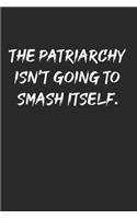 The Patriarchy Isn't Going To Smash: 120 Pages 6 'x 9' -Dot Graph Paper Journal Manuscript - Planner - Scratchbook - Diary