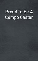 Proud To Be A Compo Caster