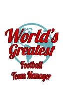 World's Greatest Football Team Manager: Personal Football Team Manager Notebook, Professional Football Team Managing/Organizer Journal Gift, Diary, Doodle Gift or Notebook - 6 x 9 Compact 