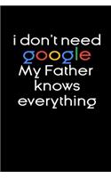 I don't need google my Father knows everything Notebook Birthday Gifts