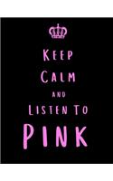 Keep Calm And Listen To Pink