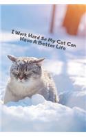 I Work Hard So My Cat Can Have A Better Life