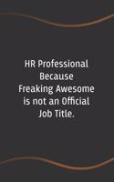 HR Professional Because Freaking Awesome is not an Official Job Title: Funny Saying Blank Lined Notebook for Coworker