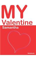 My Valentine Samantha: Personalized Notebook for Samantha. Valentine's Day Romantic Book - 6 x 9 in 150 Pages Dot Grid and Hearts(54 Personalized Valentines Journal)