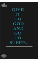Give It to God and Go to Sleep: Blank Lined Notebook Journal Composition, Exercise Book (120 Page, 6 x 9 inch) Soft Cover, Matte Finish