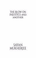 THE BLOW ON INJUSTICE and another