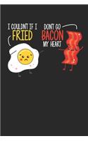 I Couldnt If I Fried Don't go Bacon My Heart