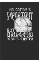 Education Is Important But Drumming Is Importanter