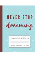 Never Stop Dreaming Composition Notebook