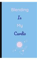 Blending Is My Cardio: Blending Is My Cardio Makeup Notebook / Journal (6" x 9")