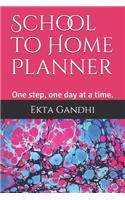 School to Home Planner: One day, one step at a time...