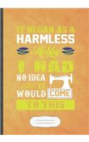 It Began as a Harmless Hobby I Had No Idea It Would Come to This: Sewing Blank Lined Notebook/ Journal, Writer Practical Record. Dad Mom Anniversay Gift. Thoughts Creative Writing Logbook. Fashionable Vintage Look 