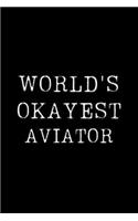 Worlds Okayest Aviator: Blank Lined Journal For Taking Notes, Journaling, Funny Gift, Gag Gift For Coworker or Family Member