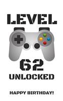 Level 62 Unlocked Happy Birthday!: Gamer Notebook / Journal / Diary / Achievement / Card / Appreciation Gift (6 x 9 - 110 Blank Lined Pages)