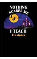 Nothing Scares Me I Teach Pre-algebra