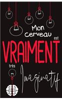 Mon cerveau est VRAIMENT très Imaginatif: Carnet de rêve Recueil de vos rêves 120 pages Format A5 5,5 x 8,5