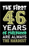 The First 46 Years Of Childhood Are Always The Hardest: Lined Journal Notebook For Girls Who Are 46 Years Old, 46th Birthday Gift, Funny Birthday Gift Notebook