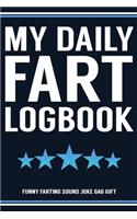 My Daily Fart Logbook Funny Farting Sound Joke Gag Gift: Funny Fart Joke Farting Noise Gag Gift Logbook Notebook Journal Guy Gift 6x9