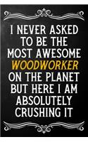 I Never Asked To Be The Most Awesome Woodworker On The Planet: Appreciation Gift For Woodworker / Blank Journal / Alternative To A Card For Woodworkers ( 6 x 9 - 120 Blank Lined Notebook )
