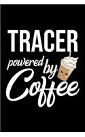 Tracer Powered by Coffee: Christmas Gift for Tracer - Funny Tracer Journal - Best 2019 Christmas Present Lined Journal - 6x9inch 120 pages