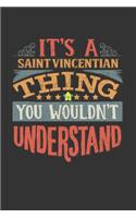 It's A Saint Vincentian Thing You Wouldn't Understand: St Vincent And The Grenadines Notebook Journal 6x9 Personalized Gift For It's A Saint Vincentian Thing You Wouldn't Understand Lined Paper