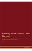 Reversing Your Cutaneous Lupus Mucinosis: The 30 Day Journal for Raw Vegan Plant-Based Detoxification & Regeneration with Information & Tips (Updated Edition) Volume 1