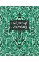 Fuck your self I am coloring: 50+ Swear Words to Color Your Anger Away: Release Your Anger: Stress Relief Curse Words Coloring Book for Adults