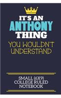 It's An Anthony Thing You Wouldn't Understand Small (6x9) College Ruled Notebook