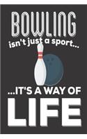 Bowling Isn't Just A Sport It's A Way Of Life: Bowling Gifts: Cute Blank lined Notebook Journal to Write in for Men, Women (Bowlers Gifts)