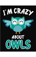 I'm Crazy About Owls: Journal / Notebook Gift For Boys and Girls, Blank Lined 109 Pages, Owls Lovers perfect Christmas & Birthday Or Any Occasion
