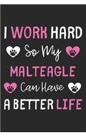 I Work Hard So My Malteagle Can Have A Better Life: Lined Journal, 120 Pages, 6 x 9, Malteagle Dog Gift Idea, Black Matte Finish (I Work Hard So My Malteagle Can Have A Better Life Journal)